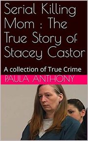 Serial killing mom. The True Story of Stacey Castor cover image