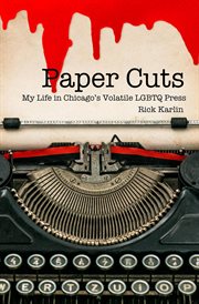 Paper cuts: my life in chicago's volatile lgbtq press cover image