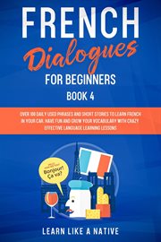 French Dialogues for Beginners Book 4: Over 100 Daily Used Phrases & Short Stories to Learn French i cover image