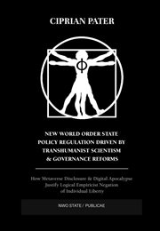 New world order state policy regulation driven by transhumanist scientism  & governance reforms cover image