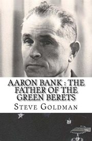 Aaron bank : the father of the green berets cover image