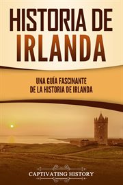 Historia de irlanda: una guía fascinante de la historia de irlanda cover image