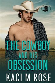 The Cowboy and His Obsession : Rock Springs Texas cover image