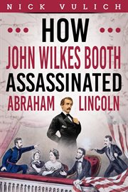 How John Wilkes Booth Assassinated Abraham Lincoln cover image