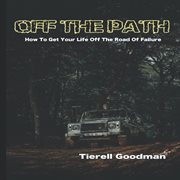 Off the path: how to get your life off the road of failure : How to Get Your Life off the Road of Failure cover image