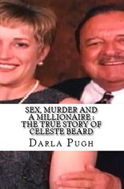 Murder and a millionaire. The True Story of Celeste Beard Sex cover image