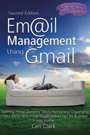 Email management using gmail: getting things done by decluttering and organizing your inbox with cover image
