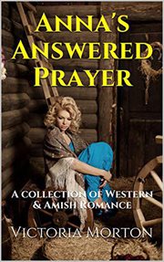 Anna's answered prayer a collection of western & amish romance cover image