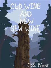 Old wine and new new wine cover image