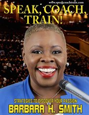 Speak, coach, train! strategies to discover your passion cover image