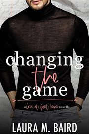 Changing the Game : A Second Chance "Love At First Kiss" College Romance cover image
