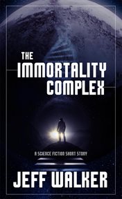 The immortality complex (a science fiction short story) cover image