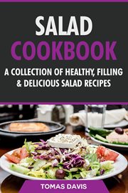 Salad Cookbook : A Collection of Healthy, Filling & Delicious Salad Recipes cover image