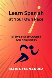 Learn Spanish at your own pace : step-by-step course for beginners cover image