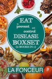 Eat to prevent and control disease boxset (2 books in 1): eat to prevent and control disease and cover image