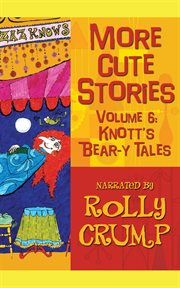 More cute stories, volume 6: knott's bear-y tales cover image