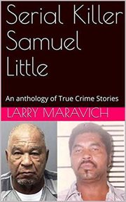 Serial killer samuel little. An Anthology of True Crime Series cover image