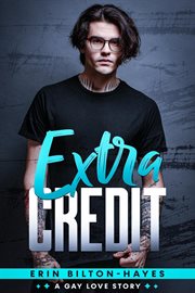 Extra Credit : A Gay Love Story. Elliot Extra cover image