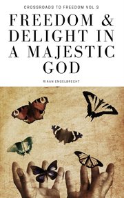 Freedom & delight in a majestic god cover image