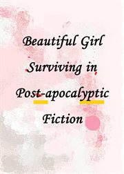 Beautiful girl surviving in post-apocalyptic fiction : Apocalyptic Fiction cover image