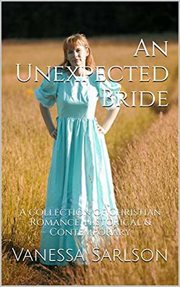 An unexpected bride a collection of christian romance historical & contemporary cover image