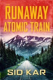 The runaway atomic train cover image