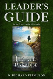Leader's guide for the escape from paradise bible study: small group or personal study workbook cover image