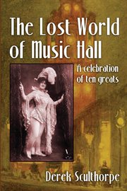 The lost world of music hall. A Celebration of Ten Greats cover image