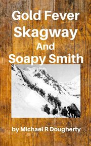 Gold fever, skagway and soapy smith cover image