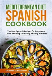 Mediterranean Diet Spanish Cookbook : The Best Spanish Recipes for Beginners, Quick and Easy for Eati cover image