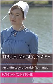 Truly, Madly, Amish : An Anthology of Amish Romance cover image