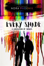 Every shade: a collection of shorts : A Collection of Shorts cover image