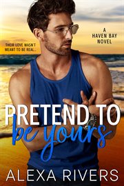 Pretend to Be Yours : Haven Bay cover image