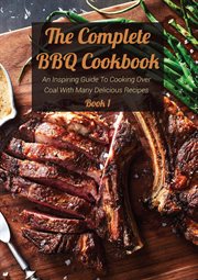 The complete bbq cookbook an inspiring guide to cooking over coal with many delicious recipes book 1 cover image