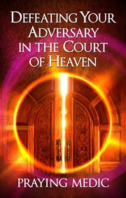 Defeating your adversary in the court of heaven cover image