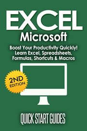 EXCEL Microsoft: Boost Your Productivity Quickly! Learn Excel, Spreadsheets, Formulas, Shortcuts, & Macros cover image