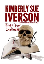 Trust your instincts: a short horror mystery tale : A Short Horror Mystery Tale cover image