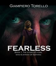 Fearless - the story of a girl who is afraid of nothing : The Story of a Girl Who Is Afraid of Nothing cover image