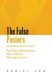 The false pastors: four types of false pastors; how to discern their spirits and win cover image