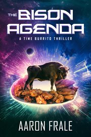 The bison agenda: a time burrito thriller : A Time Burrito Thriller cover image
