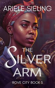 The silver arm: a science fiction retelling of beauty and the beast cover image