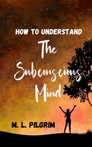 How to Understand the Subconscious Mind : Kenosis Books - Be The Best You: Self-Improvement cover image