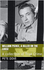 William pierce: a killer on the loose a collection of true crime cover image
