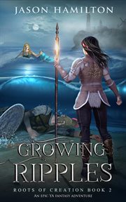 Growing ripples: an epic ya fantasy adventure cover image