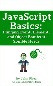 Javascript basics: flinging event, element, and object bombs at zombie heads cover image