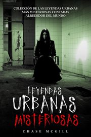 Leyendas urbanas misteriosas: colección de las leyendas urbanas más misteriosas contadas alrededor d cover image