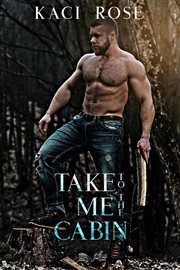 Take Me to the Cabin : Mountain Men of Whiskey River cover image
