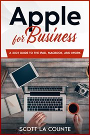 Apple for Business : A 2021 Guide to MacBook, iPad, and iWork cover image