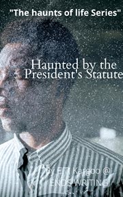 Haunted by the president's statute cover image