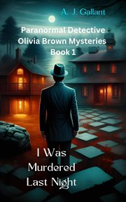 I Was Murdered Last Night : Olivia Brown Mysteries cover image